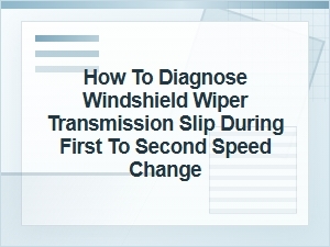 How to Diagnose Windshield Wiper Slip Between Speeds