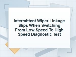 Intermittent Wiper Linkage Slip Diagnostic Test