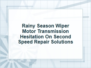 Rainy Season Wiper Motor Hesitation on Second Speed Fix