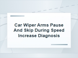 Car Wiper Arms Pause and Skip During Speed Increase