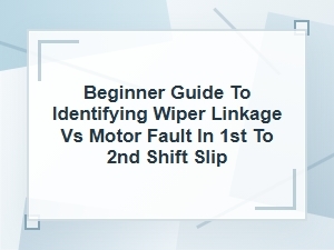 Beginner Guide to Wiper Linkage vs Motor Fault Slip